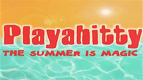 Playahitty the summer is magiv